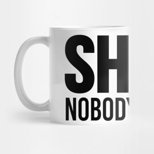 Shhh Nobody Cares Mug